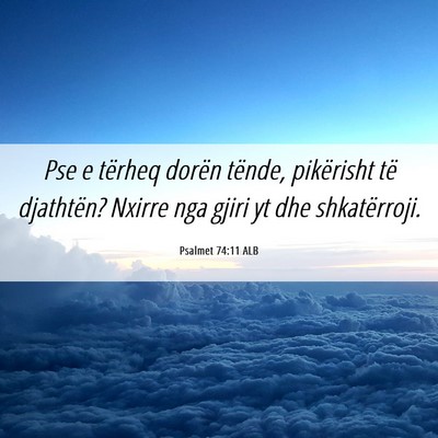 Picture 06 - Psalmet 74:11 ALB - Pse e tërheq dorën tënde, pikërisht të - Bible Verse Picture