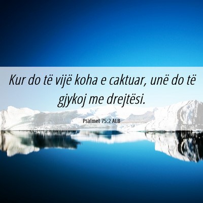 Picture 06 - Psalmet 75:2 ALB - Kur do të vijë koha e caktuar, unë do të - Bible Verse Picture