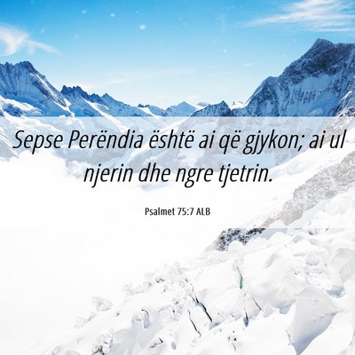 Picture 06 - Psalmet 75:7 ALB - Sepse Perëndia është ai që gjykon; ai ul - Bible Verse Picture