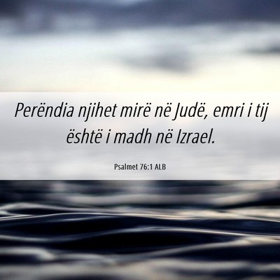 Picture 06 - Psalmet 76:1 ALB - Perëndia njihet mirë në Judë, emri i tij - Bible Verse Picture