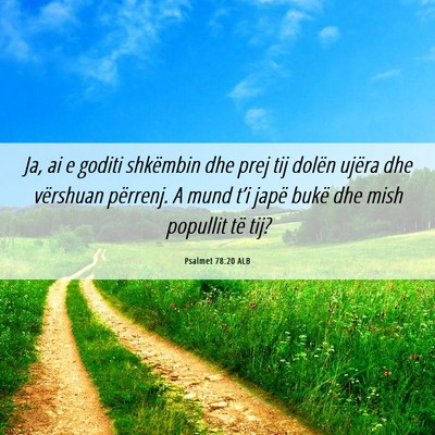 Picture 06 - Psalmet 78:20 ALB - Ja, ai e goditi shkëmbin dhe prej tij dolën - Bible Verse Picture