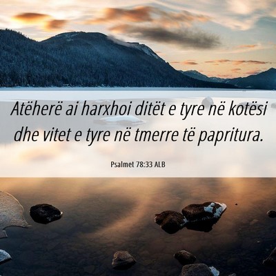 Picture 06 - Psalmet 78:33 ALB - Atëherë ai harxhoi ditët e tyre në kotësi - Bible Verse Picture