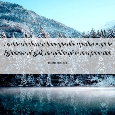 Picture 06 - Psalmet 78:44 ALB - i kishte shndërruar lumenjtë dhe rrjedhat e - Bible Verse Picture