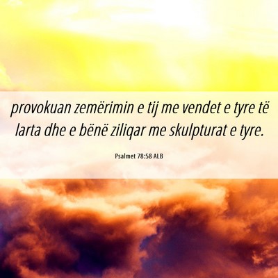 Picture 06 - Psalmet 78:58 ALB - provokuan zemërimin e tij me vendet e tyre të - Bible Verse Picture