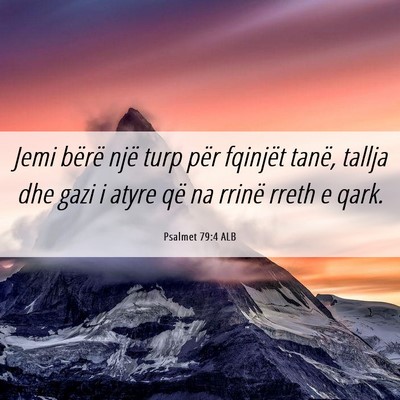 Picture 06 - Psalmet 79:4 ALB - Jemi bërë një turp për fqinjët tanë, tallja - Bible Verse Picture