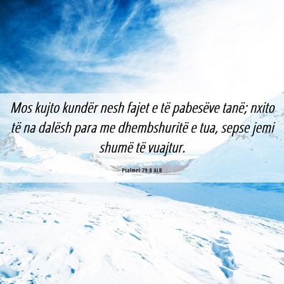 Picture 06 - Psalmet 79:8 ALB - Mos kujto kundër nesh fajet e të pabesëve - Bible Verse Picture