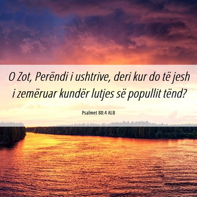 Picture 06 - Psalmet 80:4 ALB - O Zot, Perëndi i ushtrive, deri kur do të jesh - Bible Verse Picture