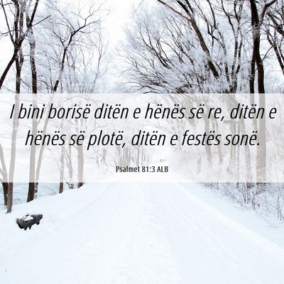Picture 06 - Psalmet 81:3 ALB - I bini borisë ditën e hënës së re, ditën e - Bible Verse Picture