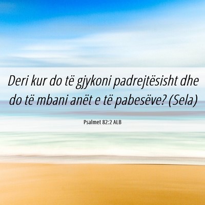 Picture 06 - Psalmet 82:2 ALB - Deri kur do të gjykoni padrejtësisht dhe do të - Bible Verse Picture