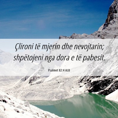 Picture 06 - Psalmet 82:4 ALB - Çlironi të mjerin dhe nevojtarin; shpëtojeni - Bible Verse Picture