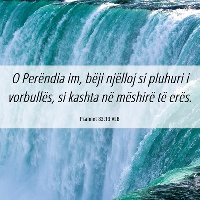 Picture 06 - Psalmet 83:13 ALB - O Perëndia im, bëji njëlloj si pluhuri i - Bible Verse Picture