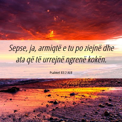 Picture 06 - Psalmet 83:2 ALB - Sepse, ja, armiqtë e tu po ziejnë dhe ata që - Bible Verse Picture