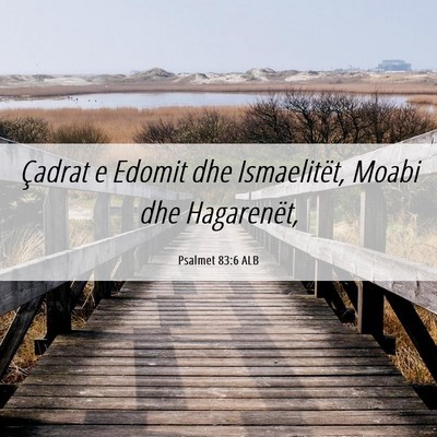 Picture 06 - Psalmet 83:6 ALB - Çadrat e Edomit dhe Ismaelitët, Moabi dhe - Bible Verse Picture