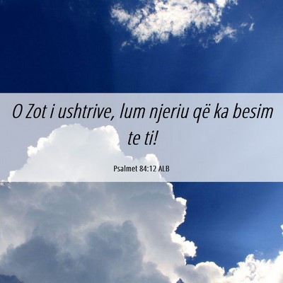 Picture 06 - Psalmet 84:12 ALB - O Zot i ushtrive, lum njeriu që ka besim te - Bible Verse Picture