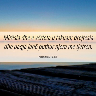Picture 06 - Psalmet 85:10 ALB - Mirësia dhe e vërteta u takuan; drejtësia dhe - Bible Verse Picture