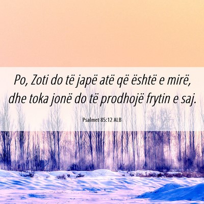Picture 06 - Psalmet 85:12 ALB - Po, Zoti do të japë atë që është e mirë, - Bible Verse Picture