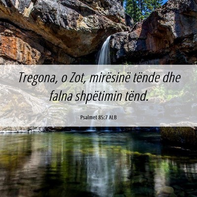 Picture 06 - Psalmet 85:7 ALB - Tregona, o Zot, mirësinë tënde dhe falna - Bible Verse Picture