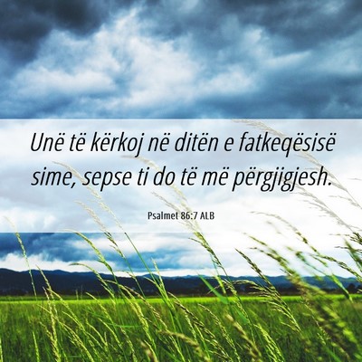 Picture 06 - Psalmet 86:7 ALB - Unë të kërkoj në ditën e fatkeqësisë sime, - Bible Verse Picture