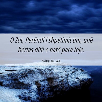 Picture 06 - Psalmet 88:1 ALB - O Zot, Perëndi i shpëtimit tim, unë bërtas - Bible Verse Picture