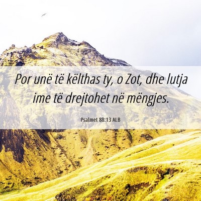 Picture 06 - Psalmet 88:13 ALB - Por unë të këlthas ty, o Zot, dhe lutja ime - Bible Verse Picture