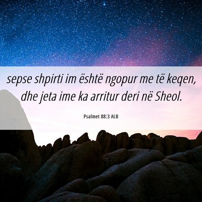Picture 06 - Psalmet 88:3 ALB - sepse shpirti im është ngopur me të keqen, dhe - Bible Verse Picture