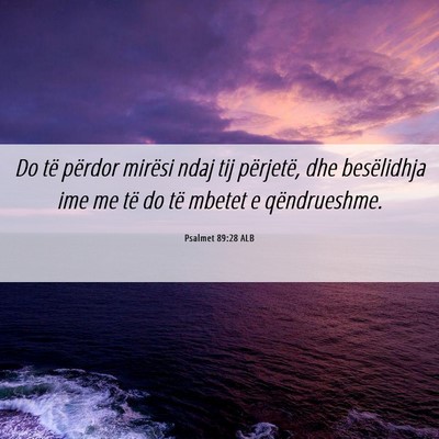 Picture 06 - Psalmet 89:28 ALB - Do të përdor mirësi ndaj tij përjetë, dhe - Bible Verse Picture