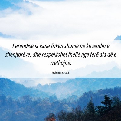 Picture 06 - Psalmet 89:7 ALB - Perëndisë ia kanë frikën shumë në kuvendin - Bible Verse Picture