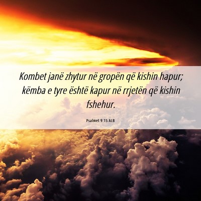 Picture 06 - Psalmet 9:15 ALB - Kombet janë zhytur në gropën që kishin hapur; - Bible Verse Picture