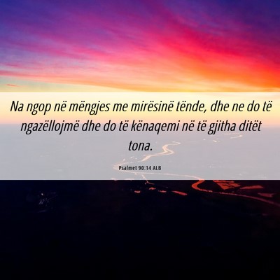 Picture 06 - Psalmet 90:14 ALB - Na ngop në mëngjes me mirësinë tënde, dhe ne - Bible Verse Picture