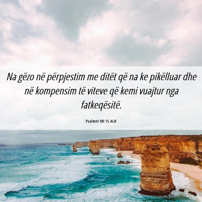 Picture 06 - Psalmet 90:15 ALB - Na gëzo në përpjestim me ditët që na ke - Bible Verse Picture