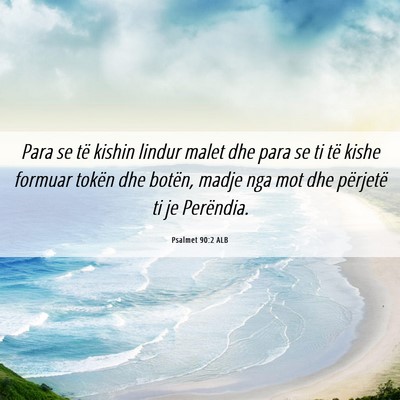 Picture 06 - Psalmet 90:2 ALB - Para se të kishin lindur malet dhe para se ti - Bible Verse Picture