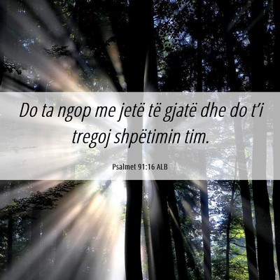 Picture 06 - Psalmet 91:16 ALB - Do ta ngop me jetë të gjatë dhe do t’i - Bible Verse Picture