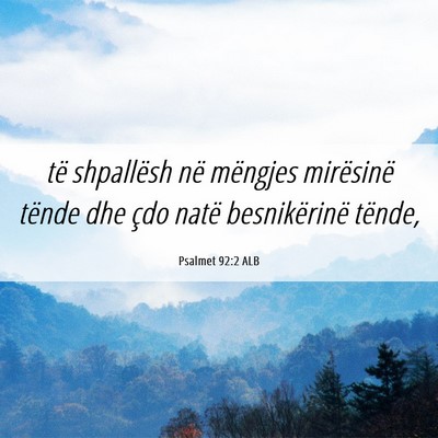 Picture 06 - Psalmet 92:2 ALB - të shpallësh në mëngjes mirësinë tënde dhe - Bible Verse Picture
