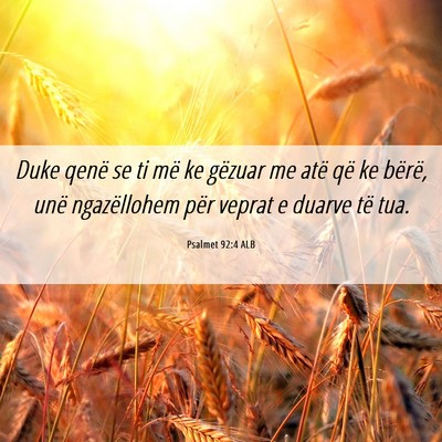 Picture 06 - Psalmet 92:4 ALB - Duke qenë se ti më ke gëzuar me atë që ke - Bible Verse Picture