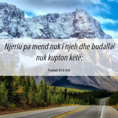 Picture 06 - Psalmet 92:6 ALB - Njeriu pa mend nuk i njeh dhe budallai nuk kupton - Bible Verse Picture