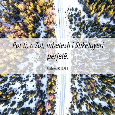 Picture 06 - Psalmet 92:8 ALB - Por ti, o Zot, mbetesh i Shkëlqyeri - Bible Verse Picture