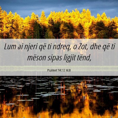 Picture 06 - Psalmet 94:12 ALB - Lum ai njeri që ti ndreq, o Zot, dhe që ti - Bible Verse Picture
