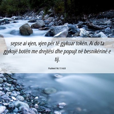 Picture 06 - Psalmet 96:13 ALB - sepse ai vjen, vjen për të gjykuar tokën. Ai - Bible Verse Picture