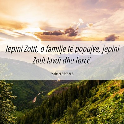 Picture 06 - Psalmet 96:7 ALB - Jepini Zotit, o familje të popujve, jepini Zotit - Bible Verse Picture