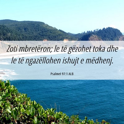 Picture 06 - Psalmet 97:1 ALB - Zoti mbretëron; le të gëzohet toka dhe le të - Bible Verse Picture