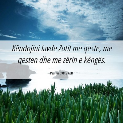 Picture 06 - Psalmet 98:5 ALB - Këndojini lavde Zotit me qeste, me qesten dhe me - Bible Verse Picture