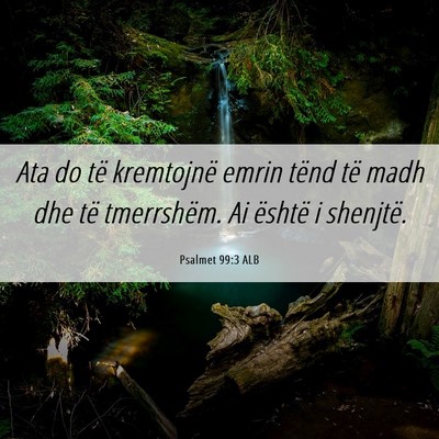 Picture 06 - Psalmet 99:3 ALB - Ata do të kremtojnë emrin tënd të madh dhe - Bible Verse Picture