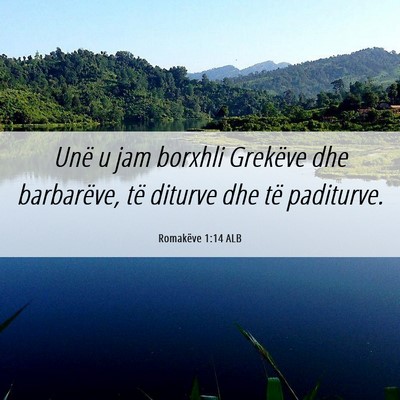 Picture 06 - Romakëve 1:14 ALB - Unë u jam borxhli Grekëve dhe barbarëve, të - Bible Verse Picture