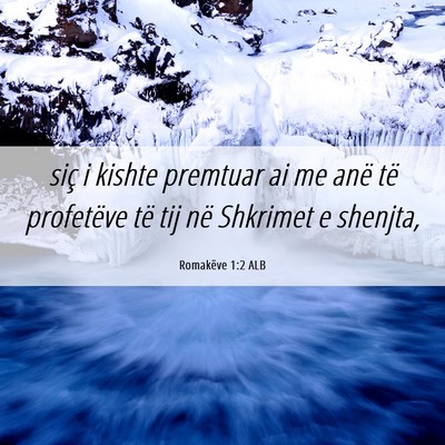 Picture 06 - Romakëve 1:2 ALB - siç i kishte premtuar ai me anë të profetëve - Bible Verse Picture