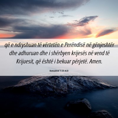 Picture 06 - Romakëve 1:25 ALB - që e ndryshuan të vërtetën e Perëndisë në - Bible Verse Picture