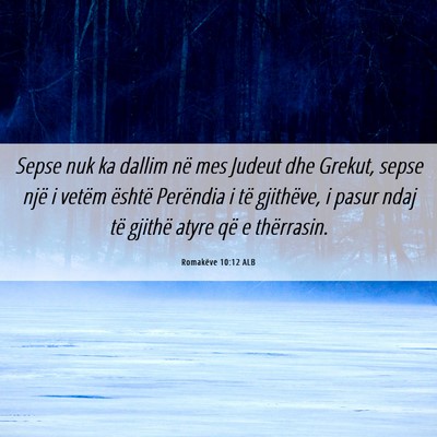 Picture 06 - Romakëve 10:12 ALB - Sepse nuk ka dallim në mes Judeut dhe Grekut, - Bible Verse Picture