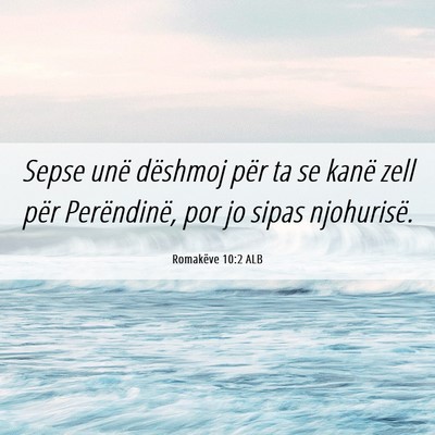 Picture 06 - Romakëve 10:2 ALB - Sepse unë dëshmoj për ta se kanë zell për - Bible Verse Picture