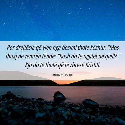 Picture 06 - Romakëve 10:6 ALB - Por drejtësia që vjen nga besimi thotë - Bible Verse Picture