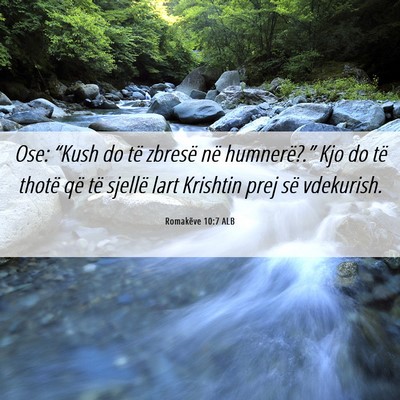 Picture 06 - Romakëve 10:7 ALB - Ose: “Kush do të zbresë në humnerë?.” Kjo - Bible Verse Picture