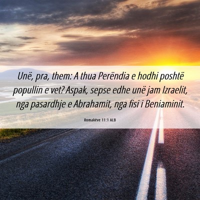 Picture 06 - Romakëve 11:1 ALB - Unë, pra, them: A thua Perëndia e hodhi poshtë - Bible Verse Picture